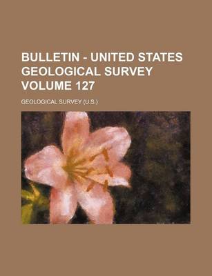 Book cover for Bulletin - United States Geological Survey Volume 127