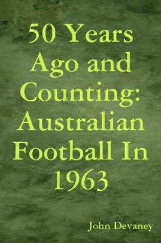 Cover of 50 Years Ago and Counting: Australian Football In 1963