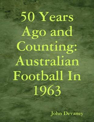 Book cover for 50 Years Ago and Counting: Australian Football In 1963