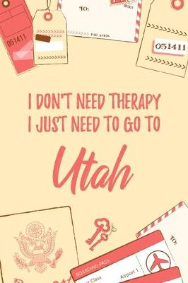 Book cover for I Don't Need Therapy I Just Need To Go To Utah