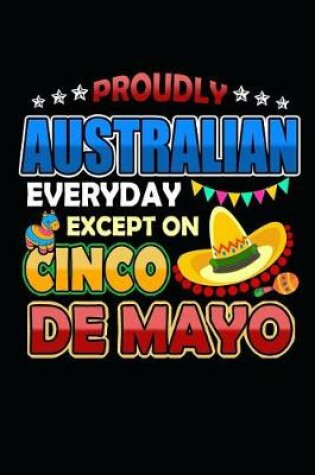Cover of Proudly Australian Everyday Except on Cinco de Mayo