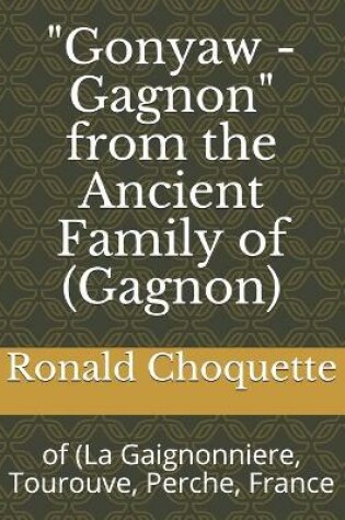 Cover of "Gonyaw - Gagnon" from the Ancient Family of (Gagnon)