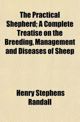 Cover of The Practical Shepherd; A Complete Treatise on the Breeding, Management and Diseases of Sheep
