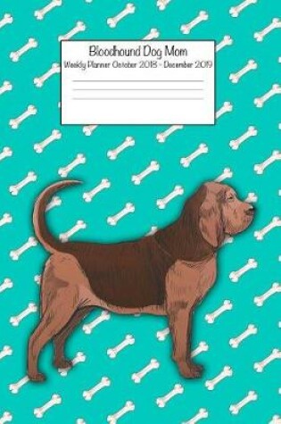 Cover of Bloodhound Dog Mom Weekly Planner Octorber 2018 - December 2019