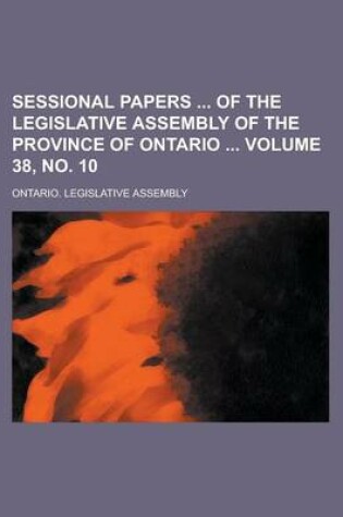 Cover of Sessional Papers of the Legislative Assembly of the Province of Ontario Volume 38, No. 10