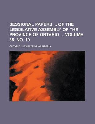 Book cover for Sessional Papers of the Legislative Assembly of the Province of Ontario Volume 38, No. 10