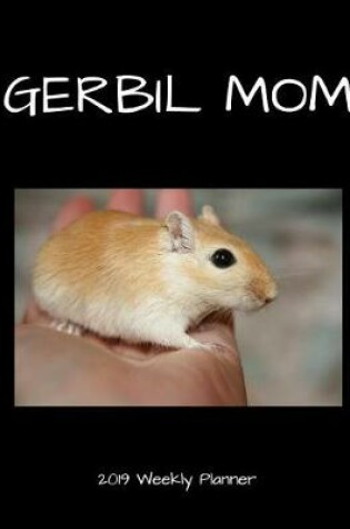 Cover of Gerbil Mom 2019 Weekly Planner