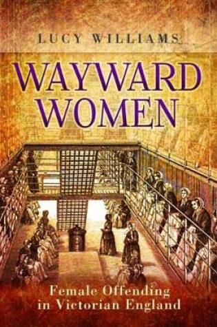 Cover of Wayward Women: Female Offending in Victorian England