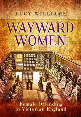 Cover of Wayward Women: Female Offending in Victorian England