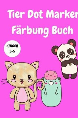 Cover of Tier Dot Marker Färbung Buch Kinder 3-5