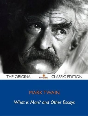 Book cover for What Is Man? and Other Essays - The Original Classic Edition