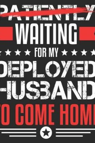 Cover of Patiently Waiting For My Deployed Husband To Come Home