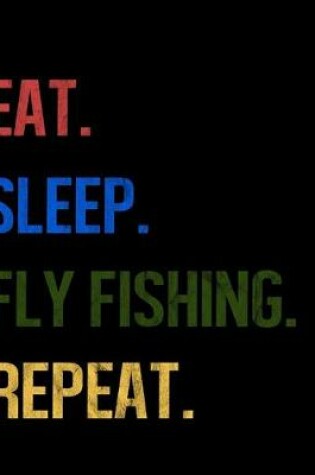 Cover of Eat Sleep Fly Fishing Repeat