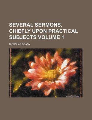 Book cover for Several Sermons, Chiefly Upon Practical Subjects Volume 1