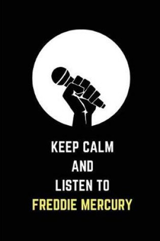 Cover of Keep Calm and Listen to Freddie Mercury