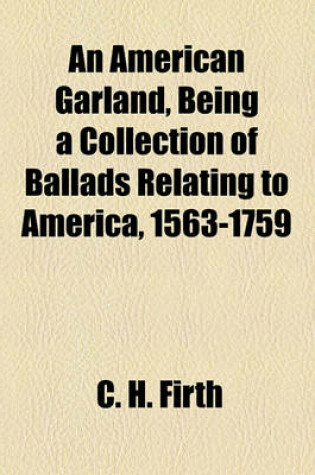 Cover of An American Garland, Being a Collection of Ballads Relating to America, 1563-1759