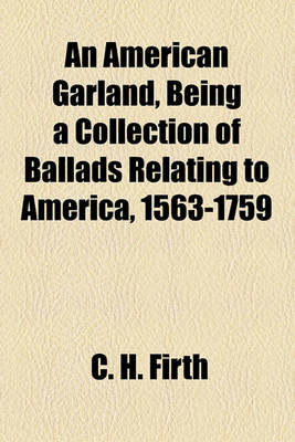 Book cover for An American Garland, Being a Collection of Ballads Relating to America, 1563-1759