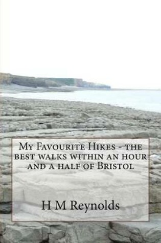 Cover of My Favourite Hikes - the best walks within an hour and a half of Bristol