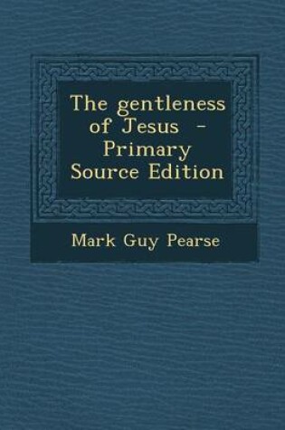 Cover of The Gentleness of Jesus - Primary Source Edition