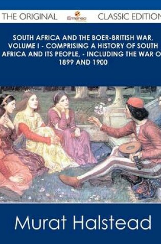 Cover of South Africa and the Boer-British War, Volume I - Comprising a History of South Africa and Its People, - Including the War of 1899 and 1900 - The Orig