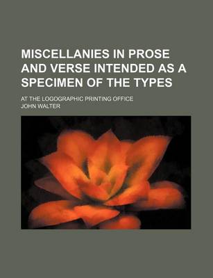 Book cover for Miscellanies in Prose and Verse Intended as a Specimen of the Types; At the Logographic Printing Office