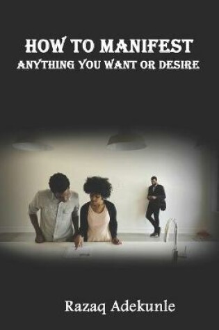 Cover of How to Manifest Anything You Want or Desire