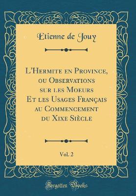 Book cover for L'Hermite en Province, ou Observations sur les Moeurs Et les Usages Français au Commencement du Xixe Siècle, Vol. 2 (Classic Reprint)