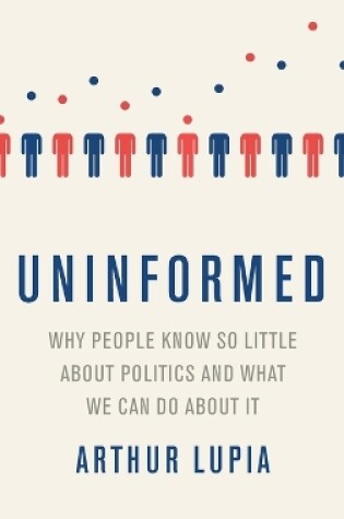 Cover of Uninformed Why People Seem to Know So Little about Politics and What We Can Do about It