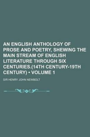 Cover of An English Anthology of Prose and Poetry, Shewing the Main Stream of English Literature Through Six Centuries.(14th Century-19th Century) (Volume 1)