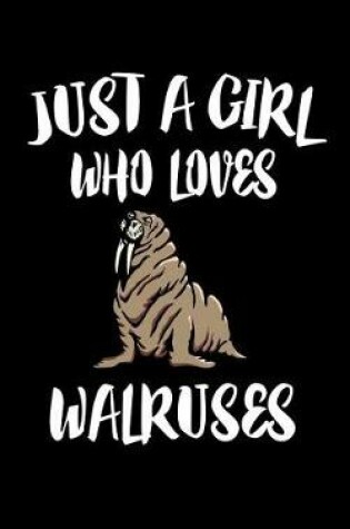 Cover of Just A Girl Who Loves Walruses