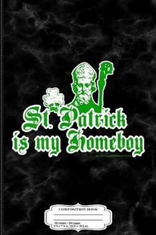 Cover of St. Patrick Is My Homeboy Composition Notebook