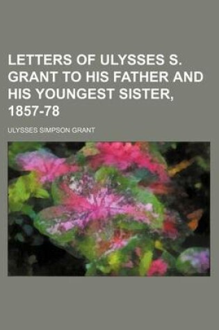 Cover of Letters of Ulysses S. Grant to His Father and His Youngest Sister, 1857-78