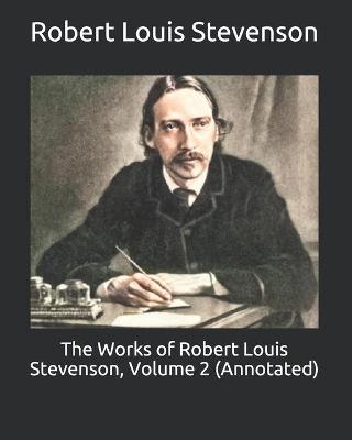 Book cover for The Works of Robert Louis Stevenson, Volume 2 (Annotated)