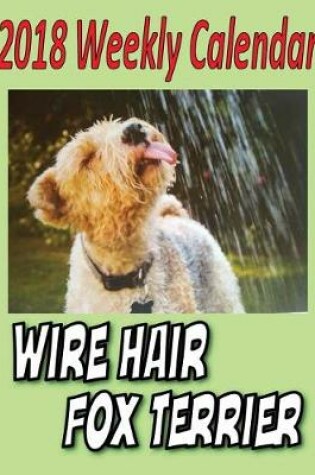 Cover of 2018 Weekly Calendar Wire Hair Fox Terrier