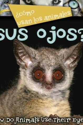 Cover of Como Usan Los Animales... Sus Ojos? (Their Eyes?)