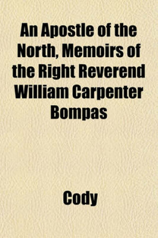Cover of An Apostle of the North, Memoirs of the Right Reverend William Carpenter Bompas