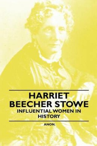 Cover of Harriet Beecher Stowe - Influential Women in History