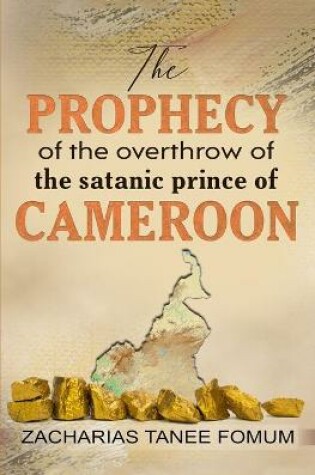 Cover of The Prophecy of The Overthrow of The Satanic Prince of Cameroon