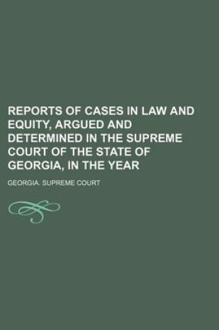 Cover of Reports of Cases in Law and Equity, Argued and Determined in the Supreme Court of the State of Georgia, in the Year (Volume 52)