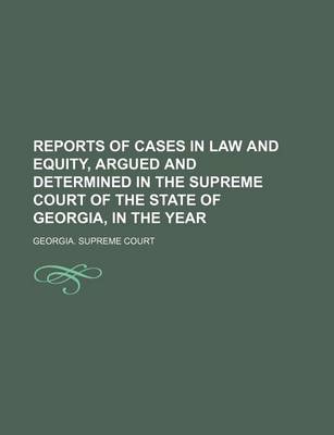 Book cover for Reports of Cases in Law and Equity, Argued and Determined in the Supreme Court of the State of Georgia, in the Year (Volume 52)