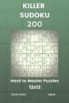 Book cover for Killer Sudoku - 200 Hard to Master Puzzles 12x12 Vol.4