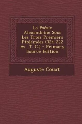 Cover of La Poesie Alexandrine Sous Les Trois Premiers Ptolemees (324-222 AV. J. C.)