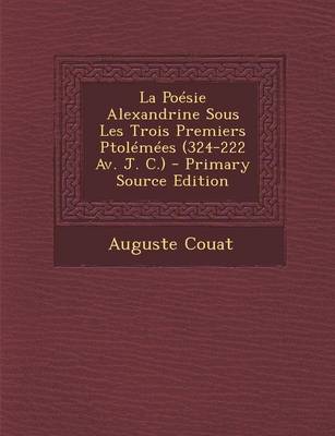 Book cover for La Poesie Alexandrine Sous Les Trois Premiers Ptolemees (324-222 AV. J. C.)