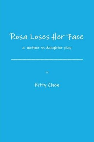 Cover of Rosa Loses Her Face: A Mother Vs Daughter Play