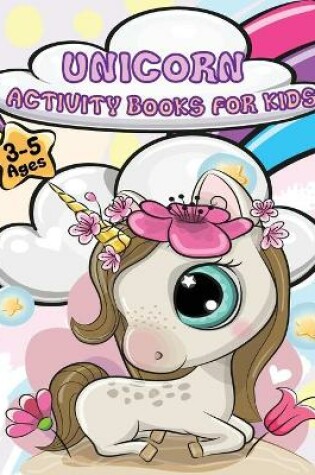 Cover of Unicorn Activity Books For Kids Ages 3-5