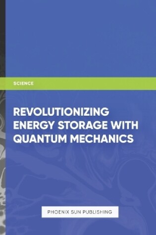 Cover of Revolutionizing Energy Storage with Quantum Mechanics