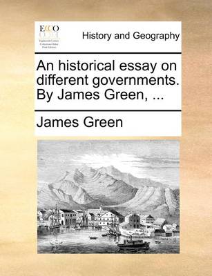 Book cover for An historical essay on different governments. By James Green, ...