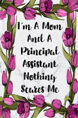 Book cover for I'm A Mom And A Principal Assistant Nothing Scares Me