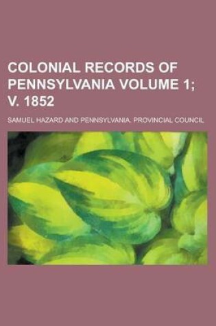 Cover of Colonial Records of Pennsylvania Volume 1; V. 1852