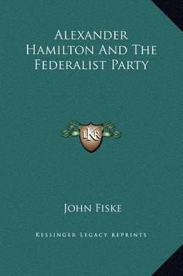 Book cover for Alexander Hamilton and the Federalist Party